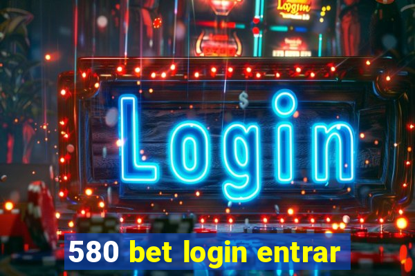 580 bet login entrar