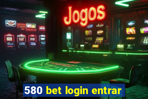 580 bet login entrar