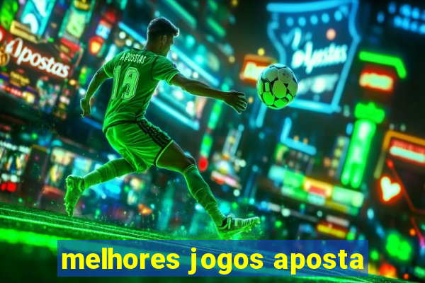 melhores jogos aposta