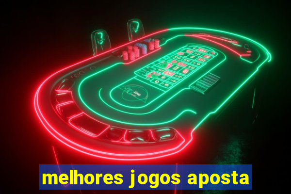 melhores jogos aposta