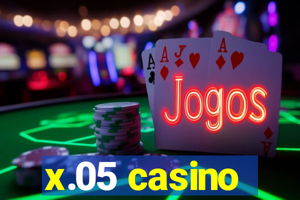 x.05 casino