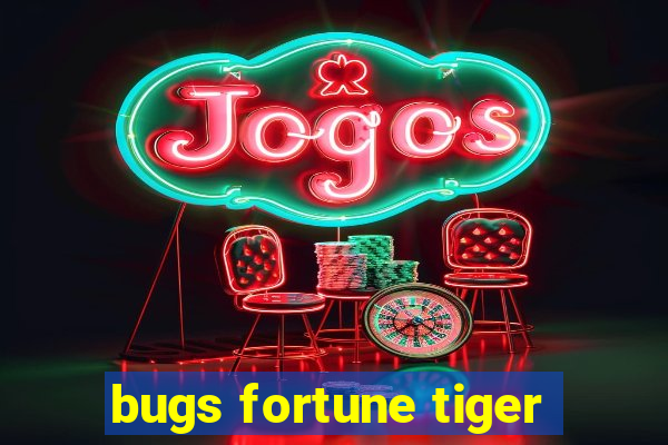 bugs fortune tiger