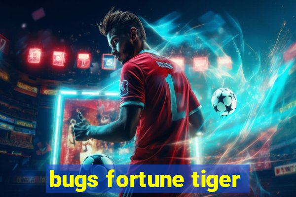 bugs fortune tiger