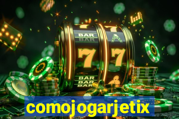 comojogarjetix