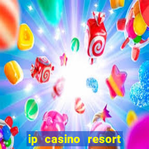 ip casino resort and spa