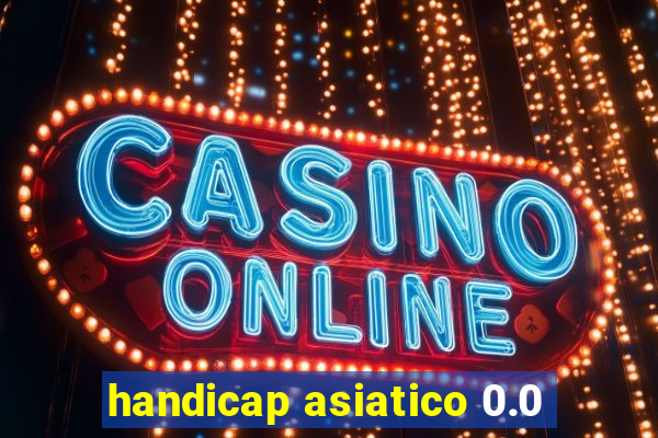 handicap asiatico 0.0