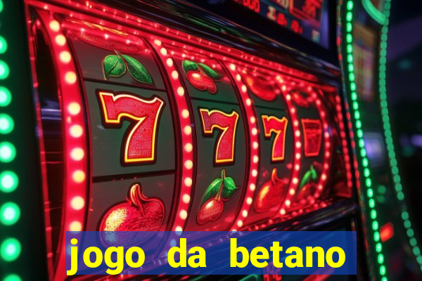 jogo da betano para ganhar dinheiro