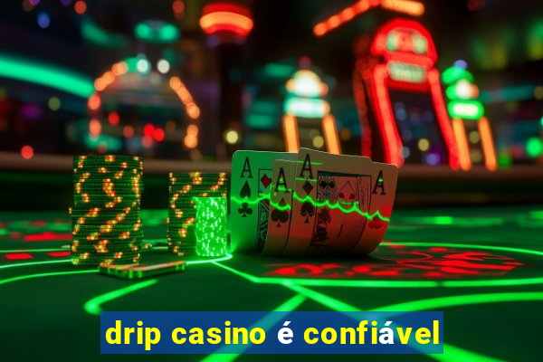 drip casino é confiável