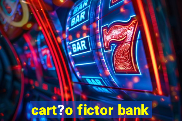 cart?o fictor bank