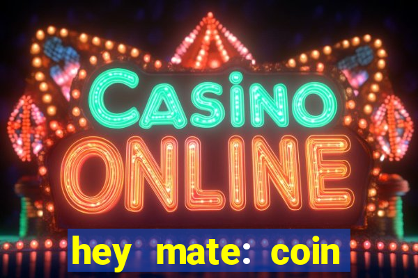 hey mate: coin jackpot game