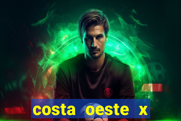 costa oeste x costa leste