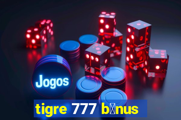 tigre 777 b么nus