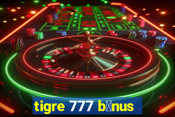 tigre 777 b么nus