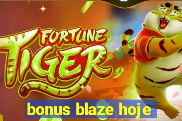 bonus blaze hoje