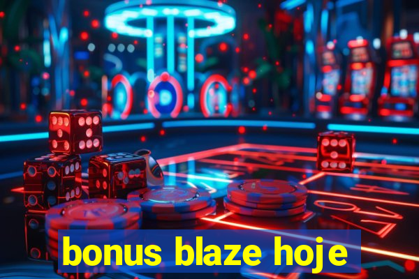 bonus blaze hoje