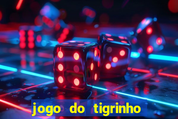 jogo do tigrinho oficial 茅 confi谩vel