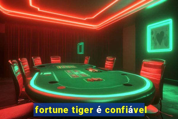 fortune tiger é confiável