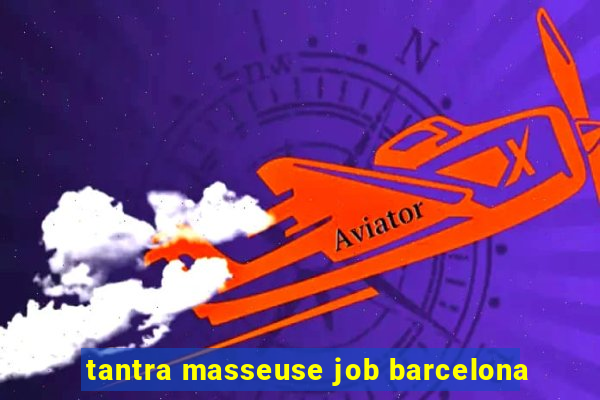 tantra masseuse job barcelona