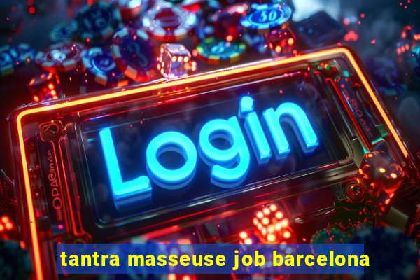 tantra masseuse job barcelona