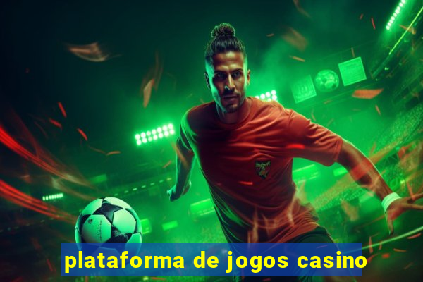 plataforma de jogos casino