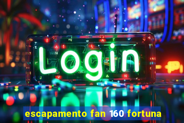 escapamento fan 160 fortuna