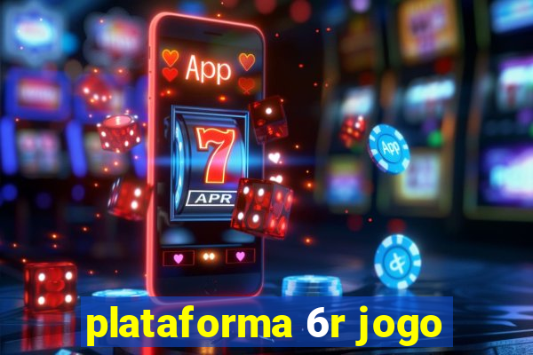 plataforma 6r jogo