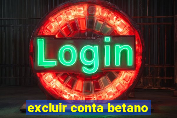 excluir conta betano