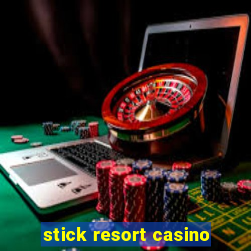 stick resort casino