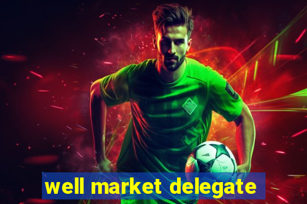 well market delegate