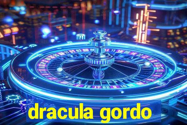 dracula gordo