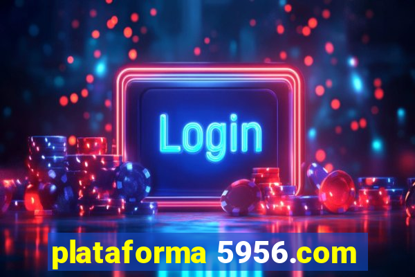 plataforma 5956.com