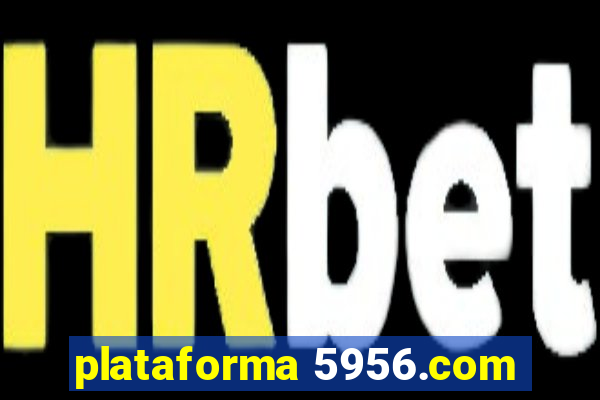 plataforma 5956.com