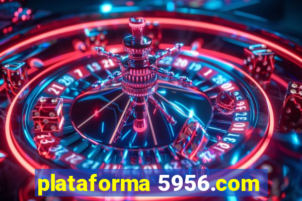 plataforma 5956.com