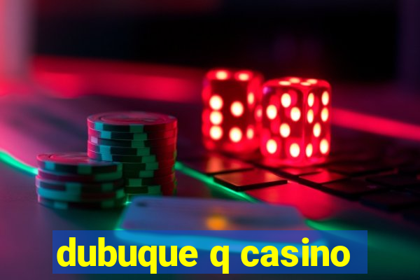 dubuque q casino