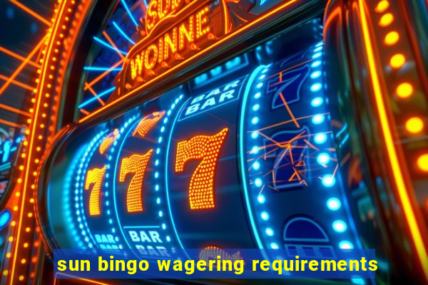 sun bingo wagering requirements