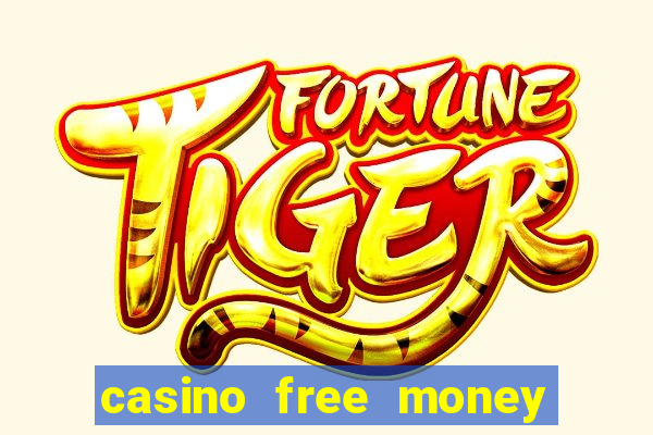 casino free money no deposit