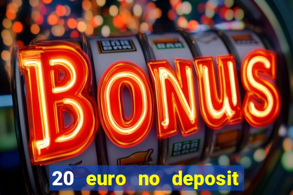 20 euro no deposit bonus casino