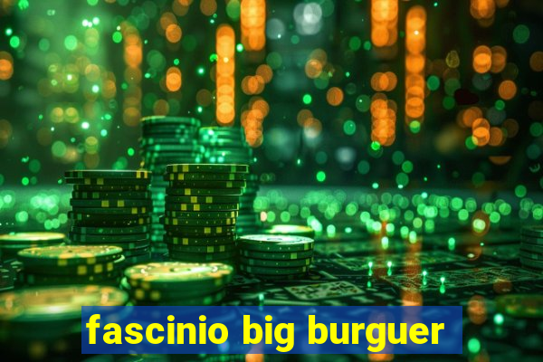 fascinio big burguer