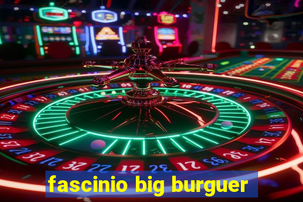 fascinio big burguer