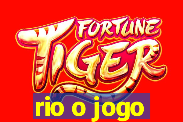 rio o jogo