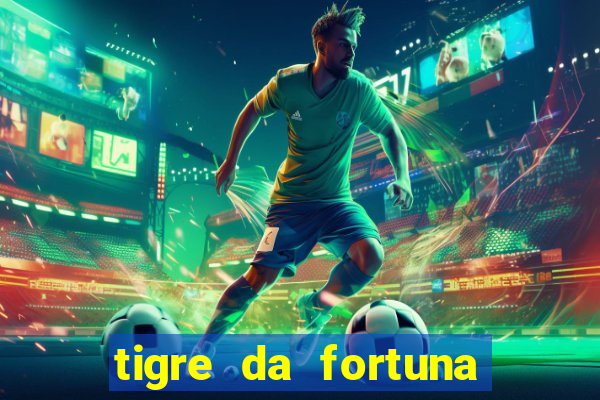 tigre da fortuna é confiável