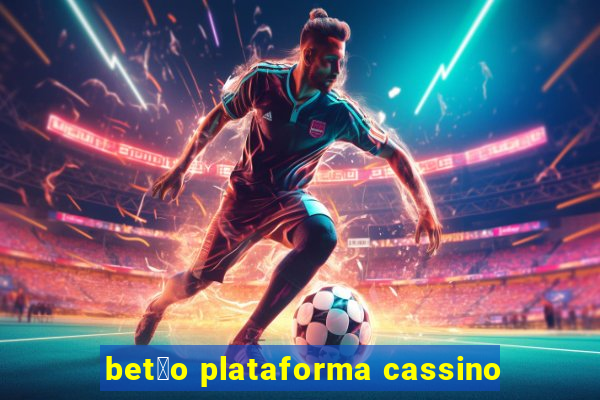 bet茫o plataforma cassino