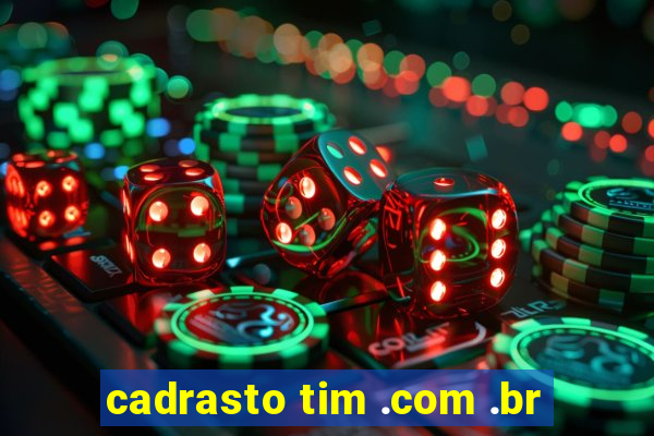 cadrasto tim .com .br