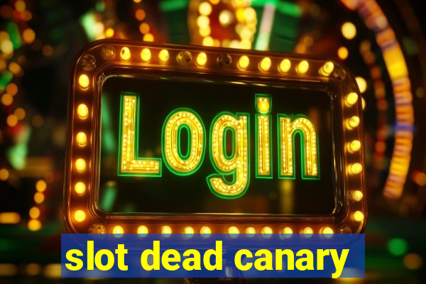 slot dead canary