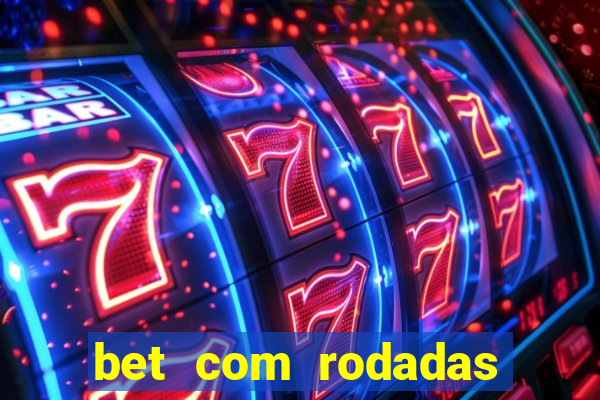 bet com rodadas gratis sem deposito