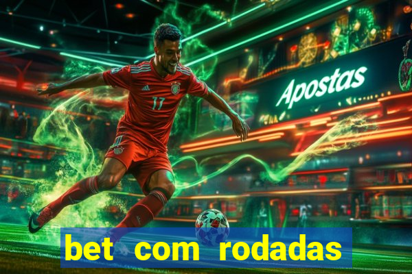 bet com rodadas gratis sem deposito