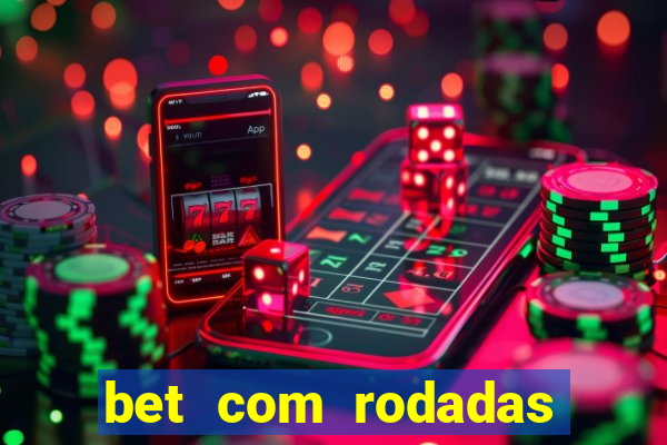 bet com rodadas gratis sem deposito