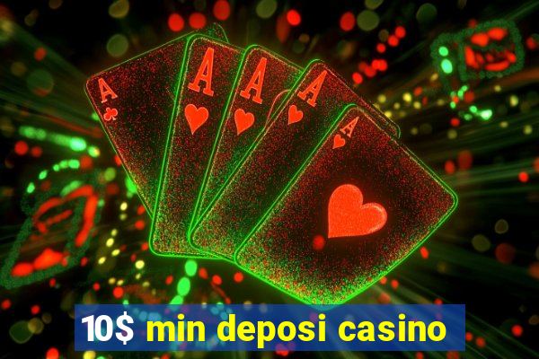 10$ min deposi casino