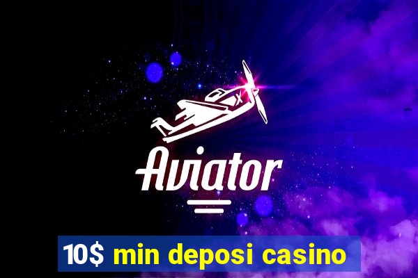 10$ min deposi casino