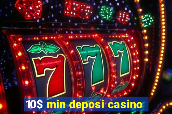 10$ min deposi casino